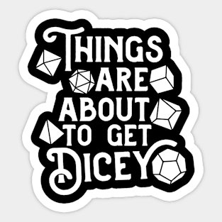 Things are About to Get Dicey Sticker